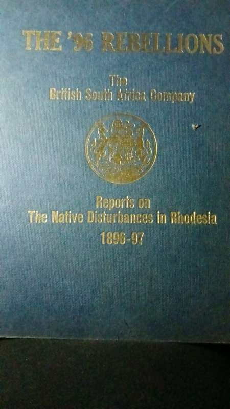 The '96 rebellions The British South Africa Company Reports on the Native Disturbances in Rhodesia