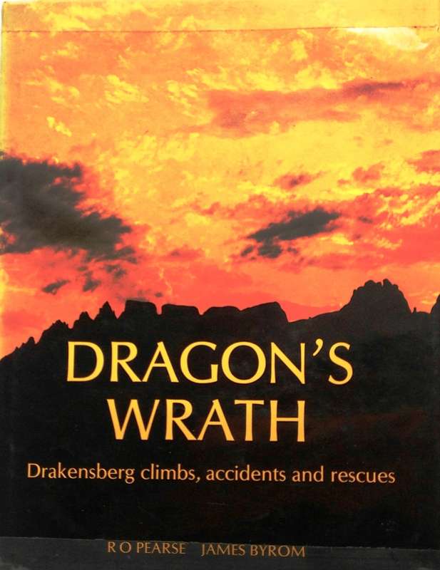 Dragon's Wrath - Drakensberg climbs, accidents and rescues - R O Pearse and James Byrom - Hardcover
