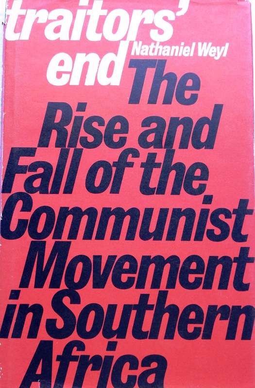 traitors' end - the rise and fall of the communist movement in Southern Africa - Nathaniel Weyl