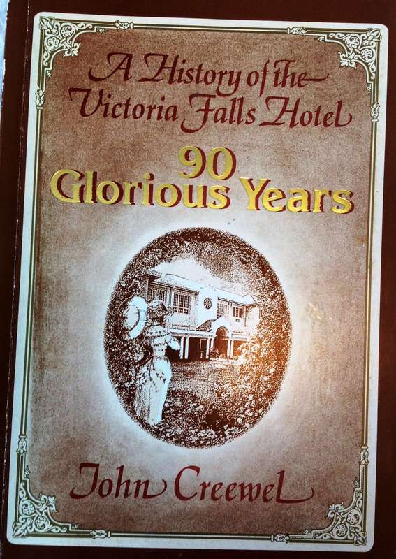 A History of the Victoria Falls Hotel - 90 Glorious Years - John Creewel