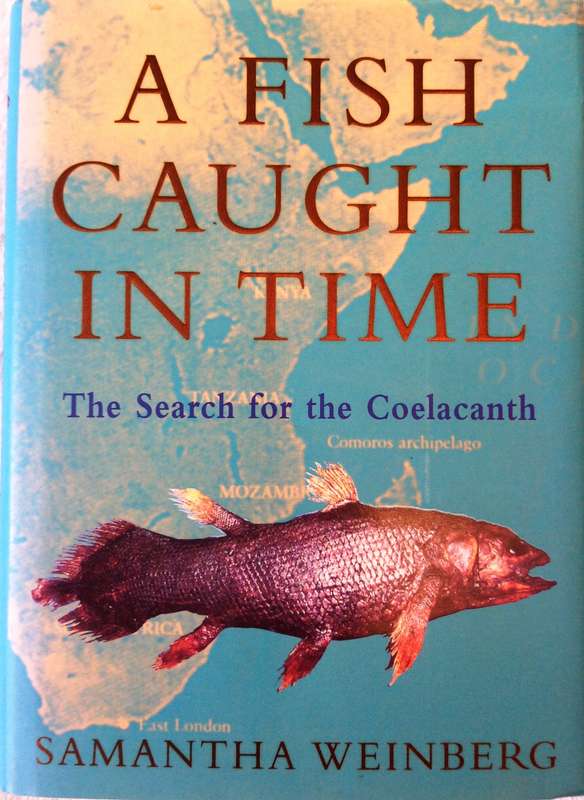 A Fish Caught in Time - The Search for the Coelacanth - Samantha Weinberg - Hardcover