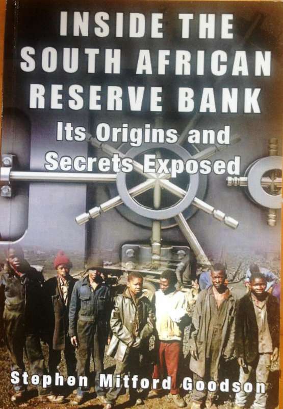 Inside the South African Reserve Bank - Its Origins and Secrets Exposed  Stephen Mitford Goodson