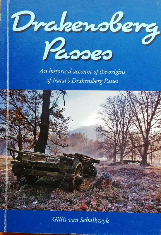 Drakensberg Passes-An historical account of the origins of Natal's Drakensberg Passes-G v Schalkwyk