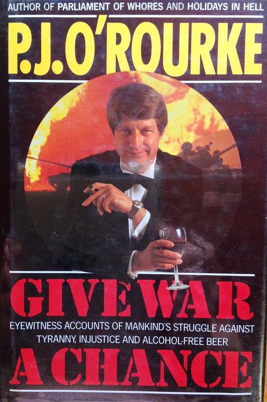 Give War a Chance - P J O'Rourke