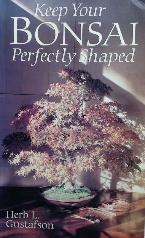 Keep your BONSAI perfectly shaped - Herb L Gustafson