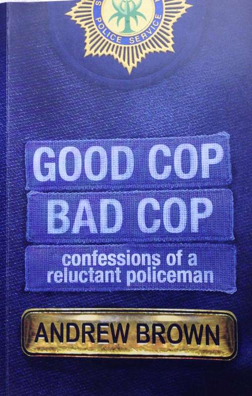 Good cop bad cop - confessions of a reluctant policeman - Andrew Brown
