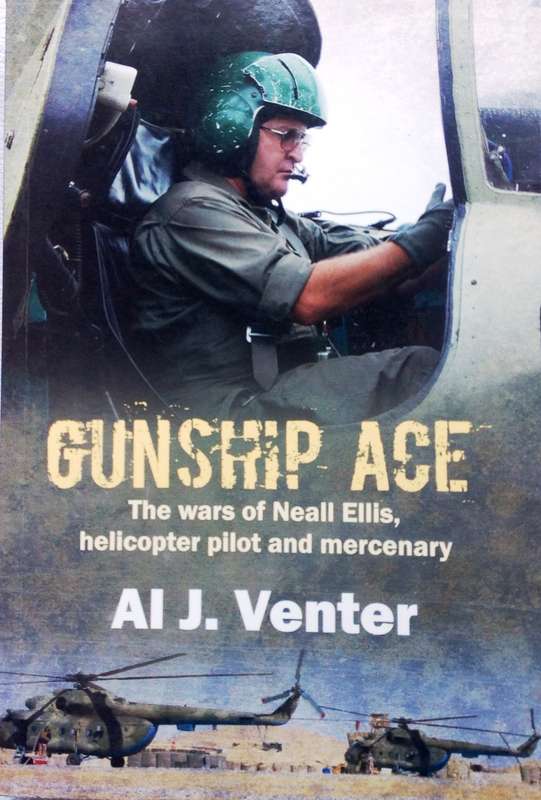 GUNSHIP ACE - The wars of Neall Ellis, helicopter pilot and mercenary - Al J Venter