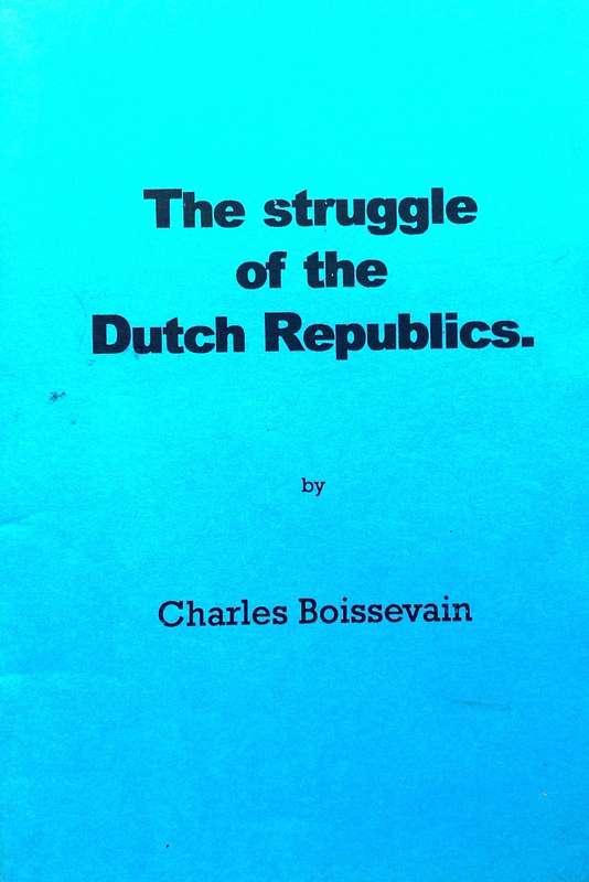 The Struggle of the Dutch Republics - Charles Boissevain