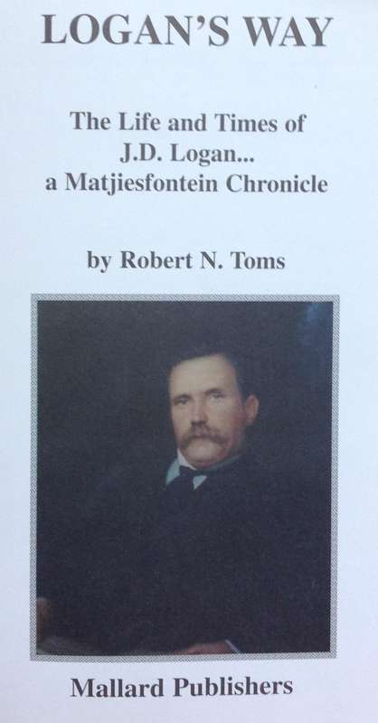 Logan's Way-The Life and Times of J D Logan ...a Matjiesfontein Chronicle  By Robert N Toms - Signed