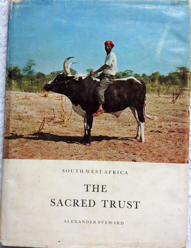 The Sacred Trust - South West Africa - Alexander Steward - Hardcover