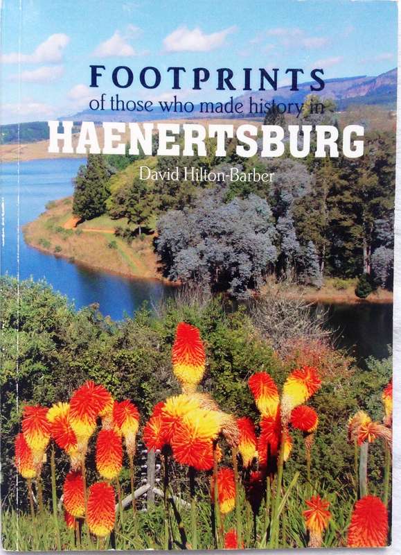 FOOTPRINTS of those who made history in HAENERTSBURG - David Hilton-Barber  Book signed by Author