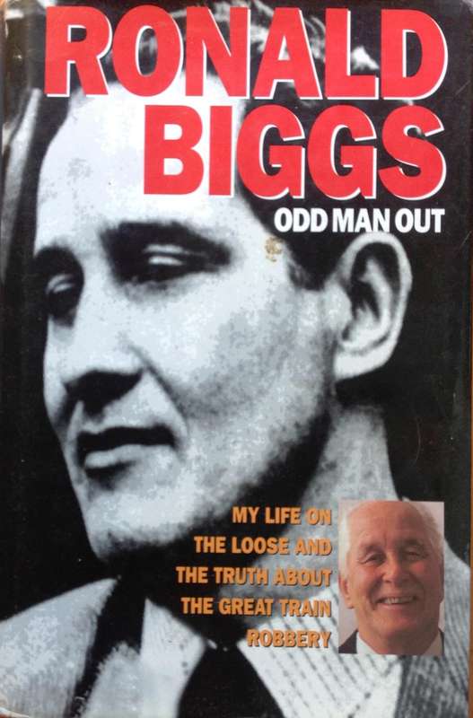 Ronald Biggs - Odd Man Out - My Life on the loose and the truth about The Great Train Robbery
