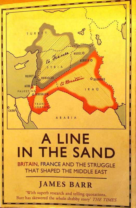 A Line in the Sand - James Barr - Britain, France and the struggle that shaped the Middle East