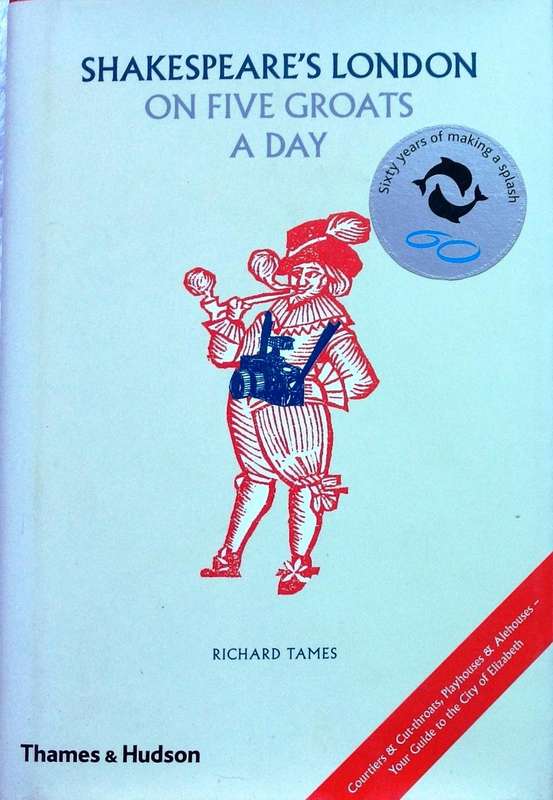 Shakespeare's London on Five Groats a Day - Hardcover  by Richard Tames