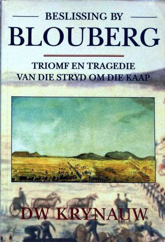 Beslissing by Blouberg - D W Krynauw  Triomf en Tragedie van die Stryd om die Kaap