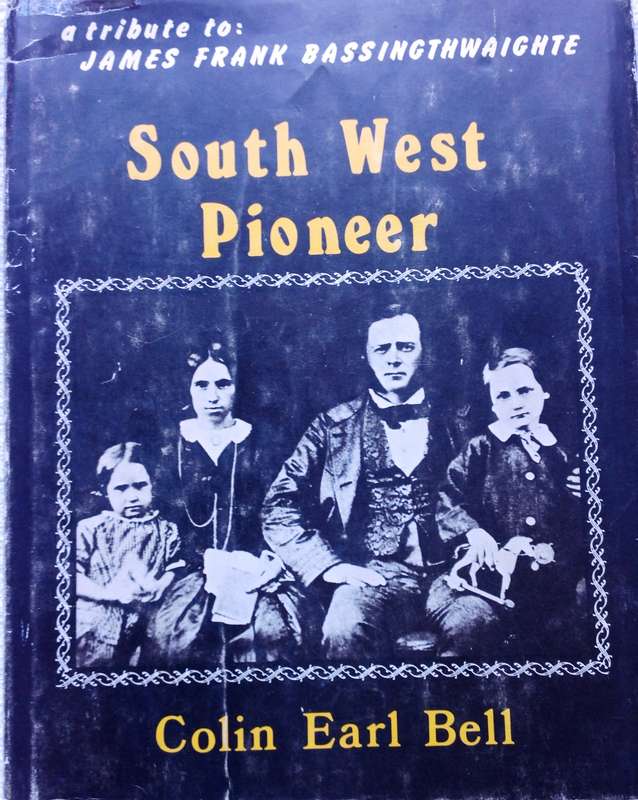 South West Pioneer - a tribute to James Frank Bassingthwaighte - Colin Earl Bell - Hardcover signed