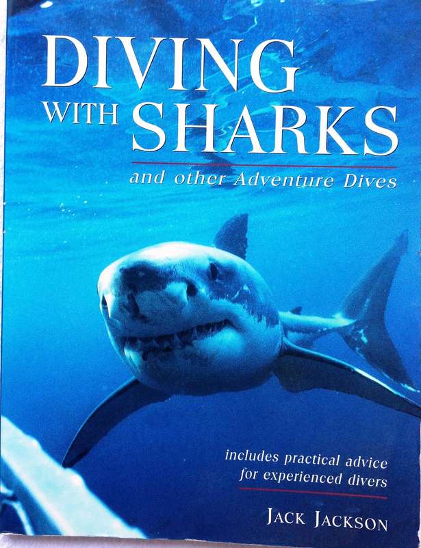 Diving with Sharks...and other Adventure Dives - Jack Jackson