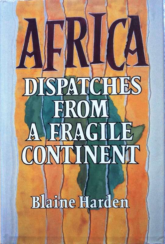 Africa - Dispatches from A Fragile Continent - Blaine Harden - Hardcover