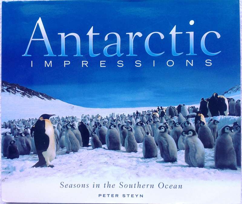 Antarctic Impressions - Seasons in the Southern Ocean - Peter Steyn - Hardcover