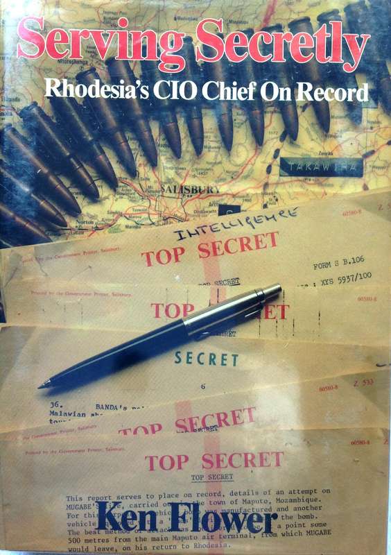 Serving Secretly - An Intelligence Chief on Record  Rhodesia into zimbabwe 1964 to 1981 - Ken Flower