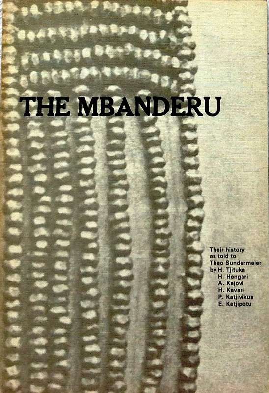 The Mbanderu-Their history to 1914 as told to Theo Sundermeier in 1966 by H Tjituka, H Hengari et al