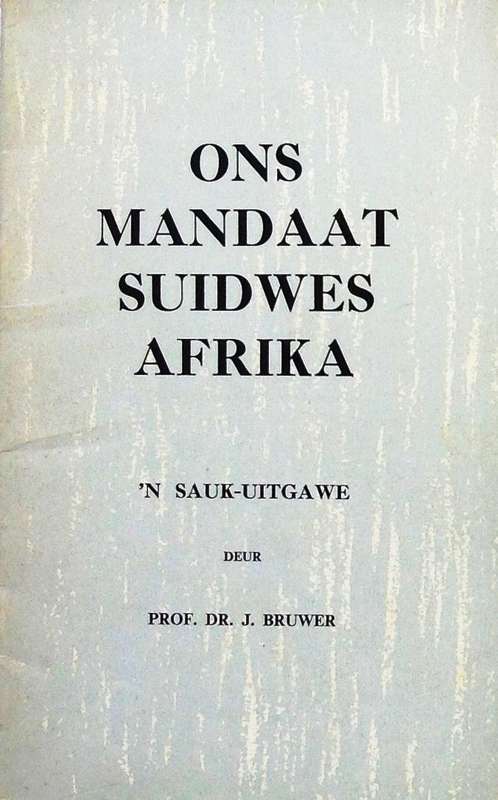Ons Mandaat Suidwes Afrika - Prof Dr J Bruwer