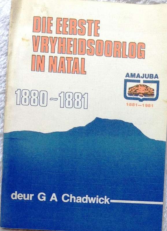 Die Eerste Vryheidsoorlog in Natal 1880 - 1881  deur G A Chadwick