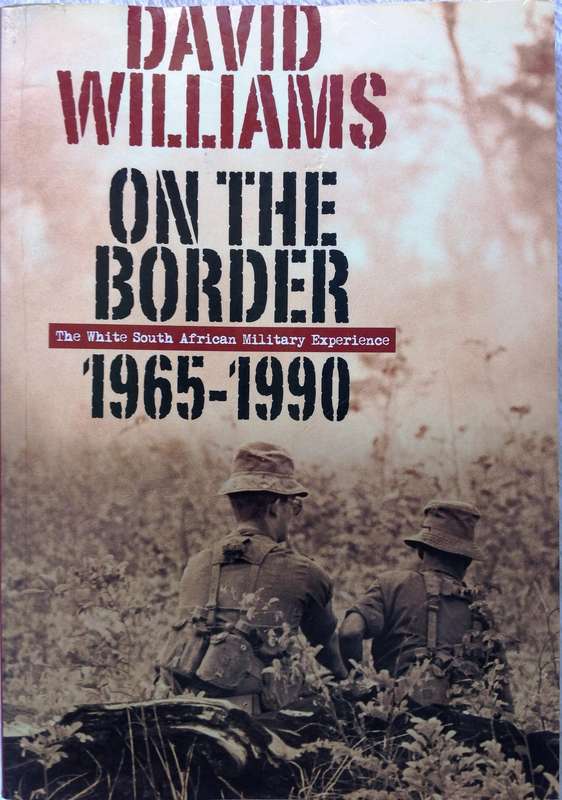 On the Border 1965 to 1990 - David Williams     The WHITE South African Military Experience