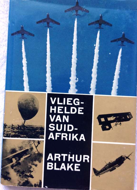 Vlieg-Helde van Suid-Afrika - Arthur Blake - Hardeband      Boek geteken deur Skrywer