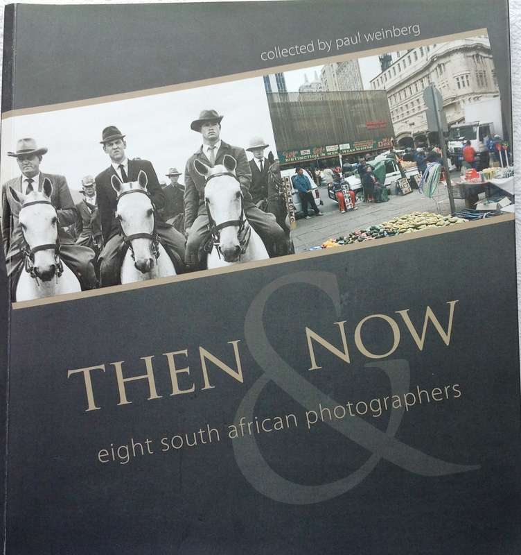Then and Now - eight south african photographers - collected by Paul Weinberg - book signed