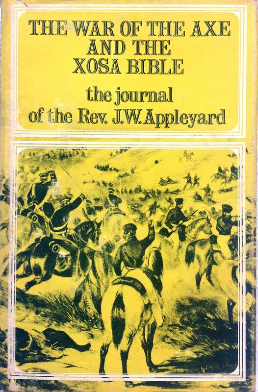 The War of the Axe and the Xosa Bible-the Journal of the Rev J W Appleyard-Hardcover - Ltd edition