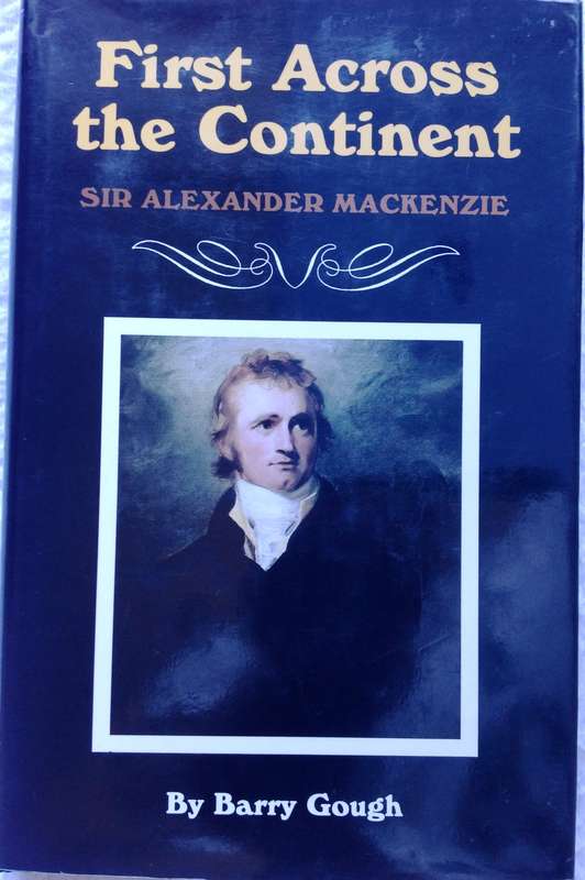 First Across the Continent - Sir Alexander Mackenzie - by Barry Gough - Hardcover