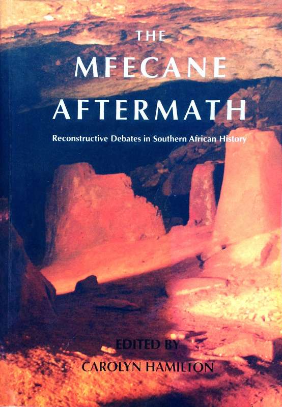 The Mfecane Aftermath - Edited by Carolyn Hamilton