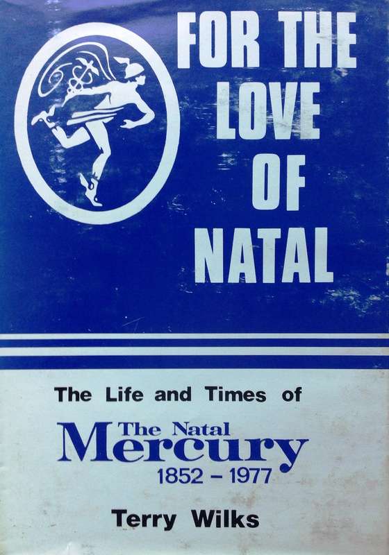 For The Love of Natal  The Life and Times of The Natal Mercury 1852-1977 - Terry Wilks - Hardcover