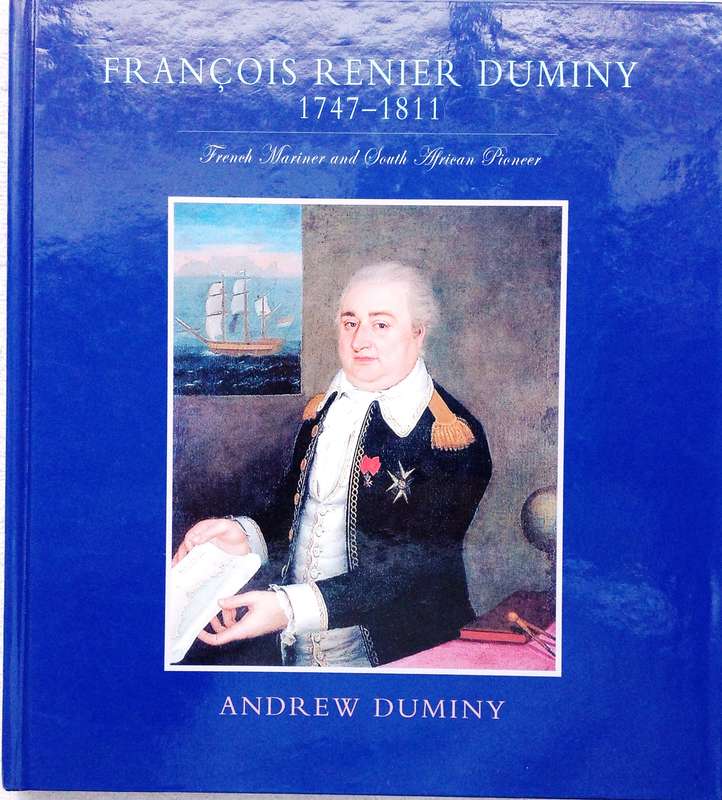 Francois Renier Duminy 1747 - 1811 - French Mariner and South African Pioneer - Andrew Duminy