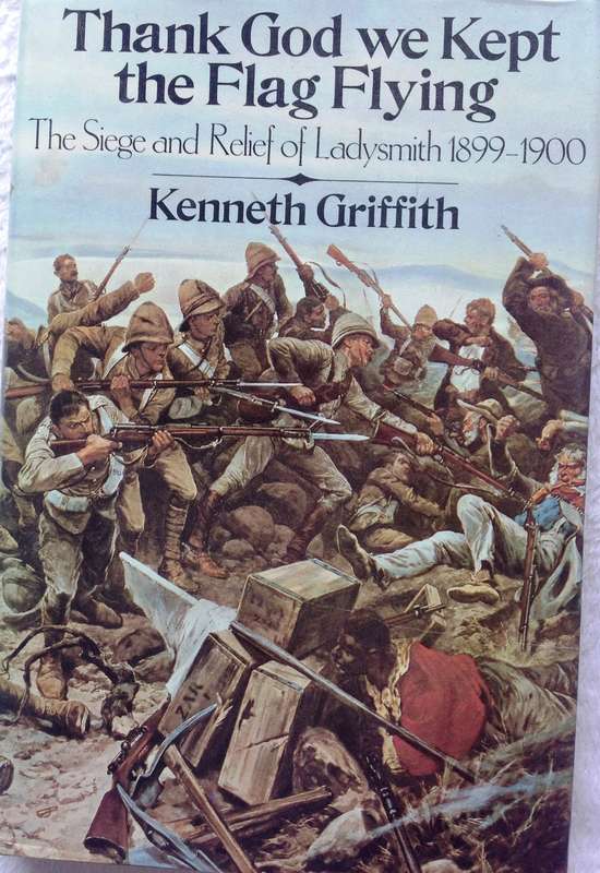 We Kept the Flag Flying - The Siege and Relief of Ladysmith 1899 - 1900 - Kenneth Griffith