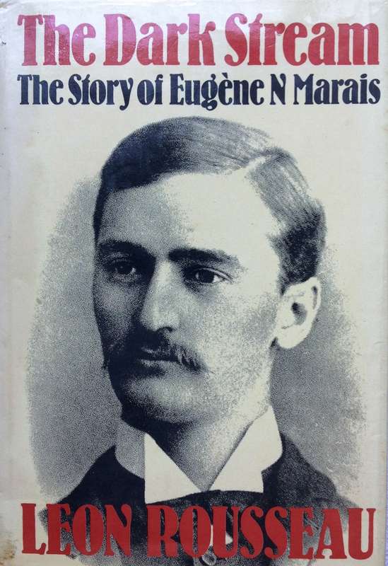 The Dark Stream - The Story of Eugene N Marais - Leon Rousseau - Hardcover