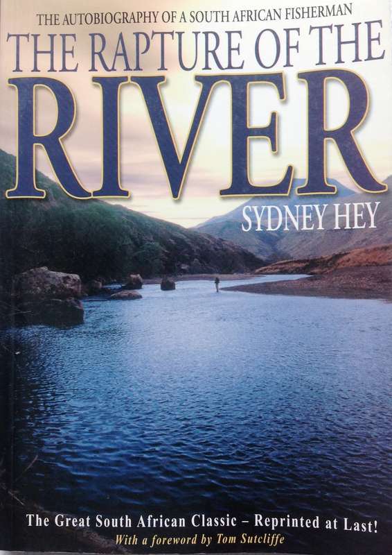 The Rapture of the River - The Autobiography of a South African Fisherman - Sydney Hey