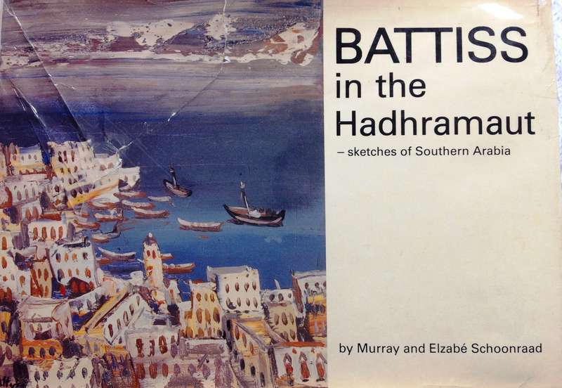 BATTISS in the Hadhramaut-sketches of Southern Arabia by Murray & Elzabe Schoonraad - signed, ltd ed