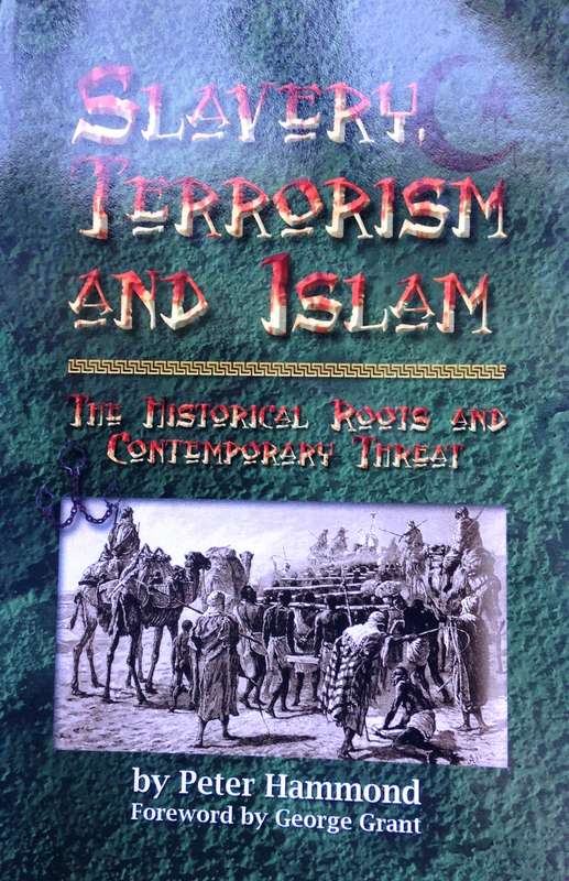 Slavery Terrorism and Islam - The Historical Roots and Contemporary Threat - Dr Peter Hammond