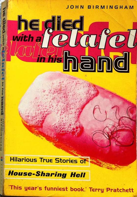 He died with a Felafel in his Hand-J Birmingham-Hilarious True Stories of House-Sharing in Australia