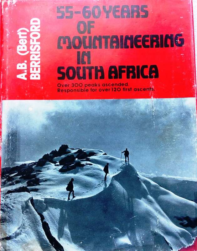 55 - 60 Years of Mountaineering in South Africa - AB (Bert) Berrisford  Signed by Author