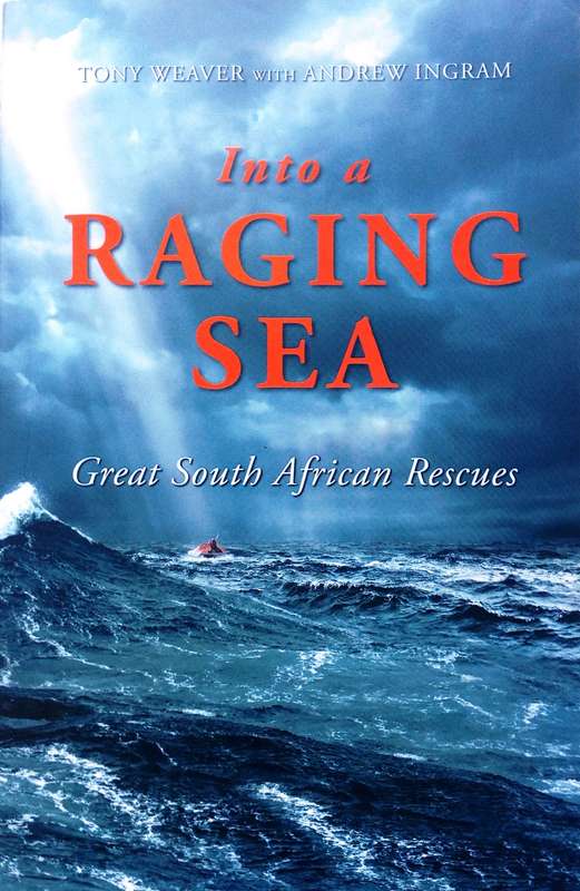 Into a Raging Sea - Great South African Rescues - Tony Weaver with Andrew Ingram