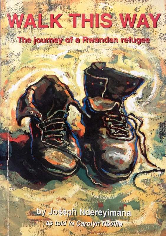 Walk This Way-The journey of a Rwandan refugee J Ndereyimana as told to Carolyn Neville-signed