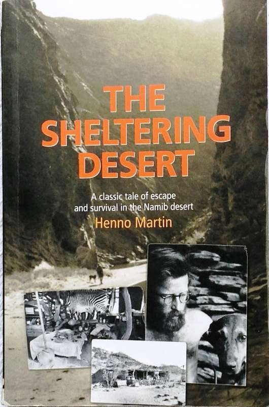 The Sheltering Desert - Henno Martin  A classic tale of escape and survival in the Namib desert