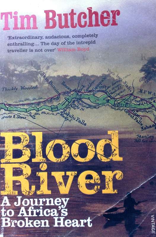 Blood River - A Journey to Africa's Broken Heart - Tim Butcher