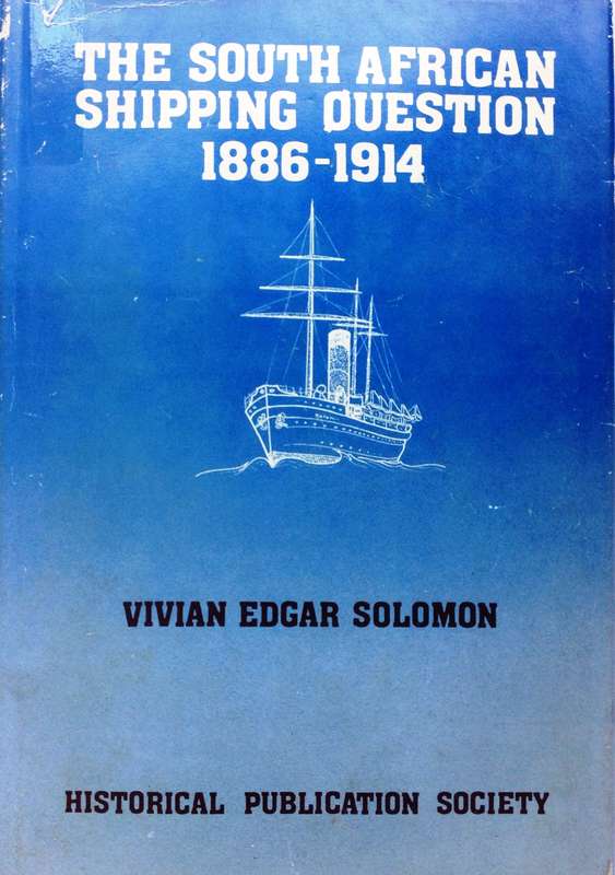 The South African Shipping Question 1886 - 1914 - Vivian Edgar Solomon - Hardcover