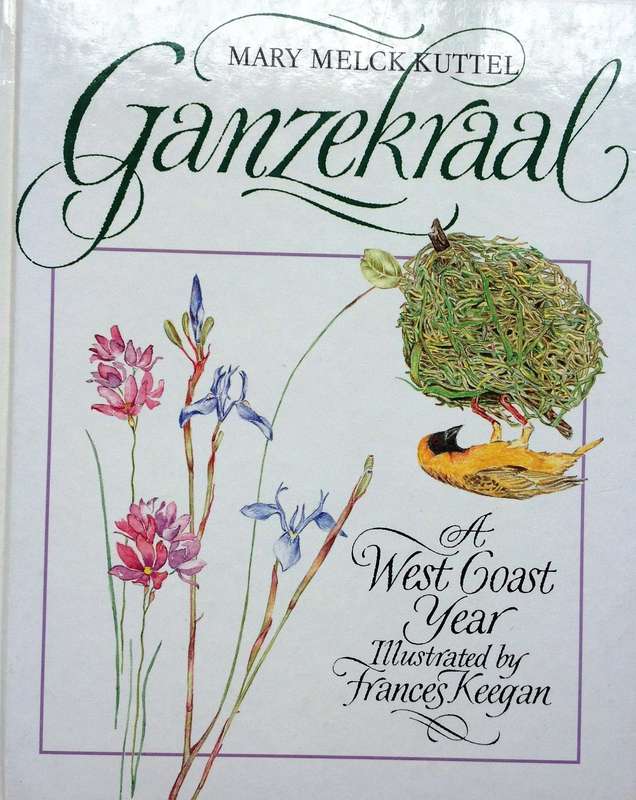GANZEKRAAL - A West Coast Year - Mary Melck Kuttel - Illustrated by Frances Kuttel Keegan-Hardcover
