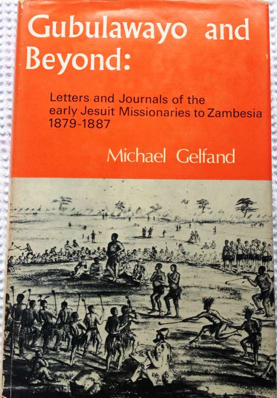 Gubulawayo and Beyond: Letters and Journals of the early Jesuit Missionaries to Zambesia 1879-1887