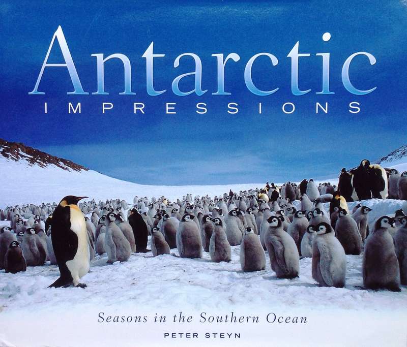 Antarctic Impressions - Seasons in the Southern Ocean - Peter Steyn - Hardcover